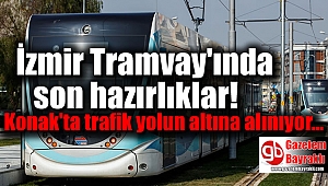 İzmir Tramvay'ında son hazırlıklar