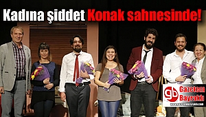 Kadına şiddet Konak sahnesinde
