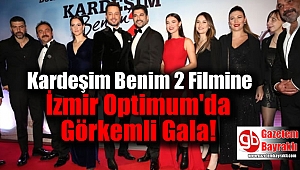 Kardeşim Benim 2 Filmine İzmir Optimum'da Görkemli Gala