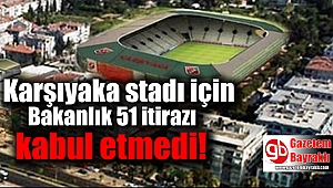 Karşıyaka stadı için Bakanlık 51 itirazı kabul etmedi