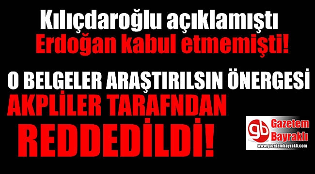 Kılıçdaroğlu'nun açıkladığı belgeler araştırılsın önergesi AKP tarafından reddedildi