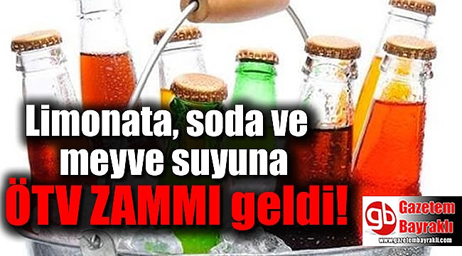 Limonata, soda ve meyve suyuna ÖTV zammı geldi