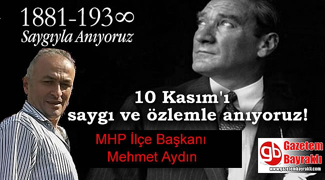 MHP İlçe Başkanı Mehmet Aydın'dan 10 Kasım mesajı