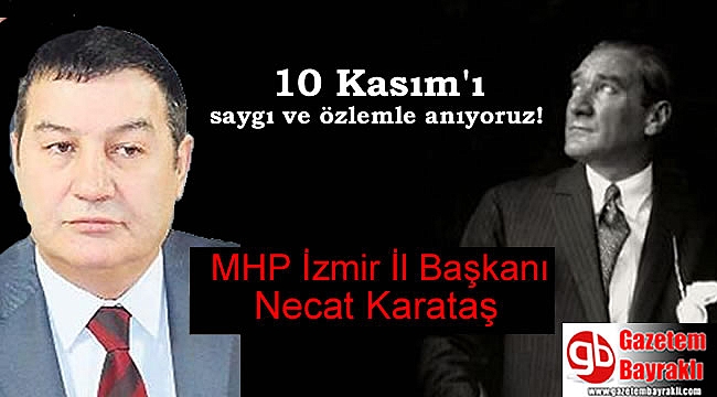 MHP İzmir İl Başkanı Necat Karataş'dan 10 Kasım mesajı