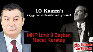 MHP İzmir İl Başkanı Necat Karataş'dan 10 Kasım mesajı