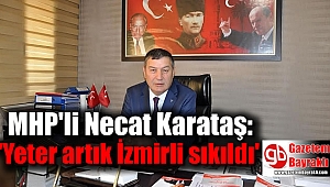 MHP'li Necat Karataş ' Yeter artık İzmirli sıkıldı'