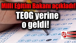 Milli Eğitim Bakanı, TEOG yerine gelecek sistemi açıkladı