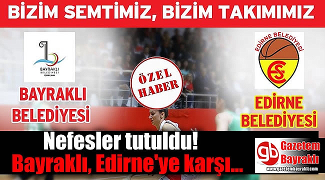 Nefesler tutuldu : Bayraklı Edirne'ye karşı