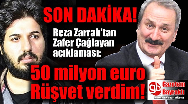 Reza Zarrab'tan (Rıza Sarraf) Zafer Çağlayan açıklaması: Rüşvet verdim