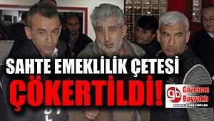 Sahte emeklilik çetesi çökertildi