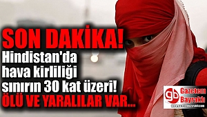 SON DAKİKA : Hindistan'da hava kirliliği sınırın 30 kat üstünde