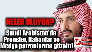 Suudi Arabistan'da Prensler ve Bakanlara gözaltı