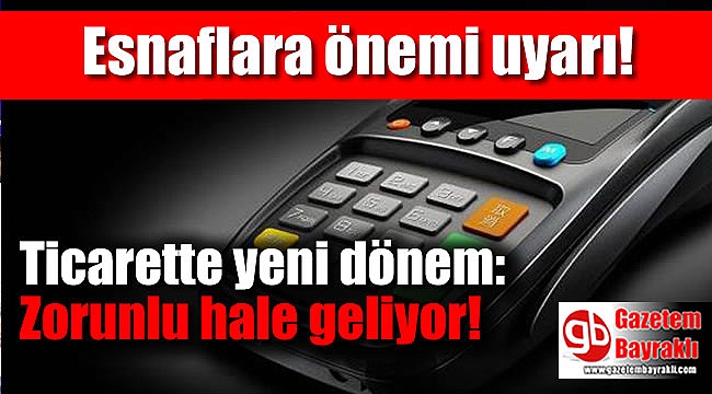 Ticarette yeni dönem : Zorunlu hale geliyor