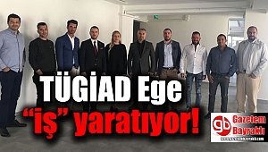TÜGİAD Ege “iş” yaratıyor