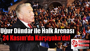 Uğur Dündar ile Halk Arenası 24 Kasım'da Karşıyaka'da