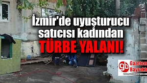 Uyuşturucu satıcısı kadından 'Türbe' yalanı