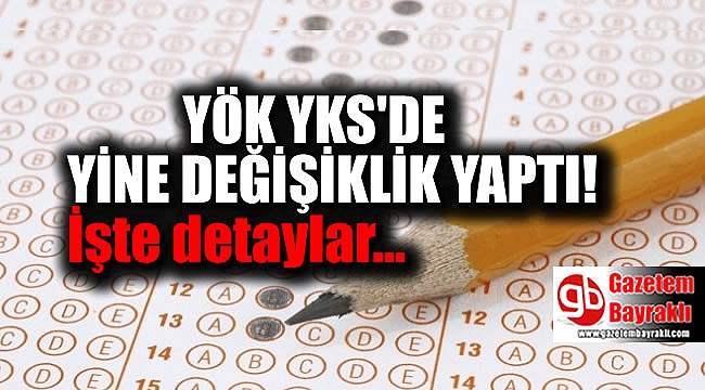 YÖK'ten YKS'de yine değişiklik yaptı