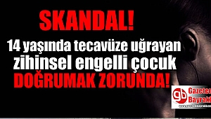 14 yaşında tecavüz uğrayan zihinsel engeli çocuk doğum yapmak zorunda