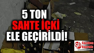 5 Ton sahte içki ele geçirildi