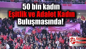 50 bin kadın Eşitlik ve Adalet Kadın buluşmasında