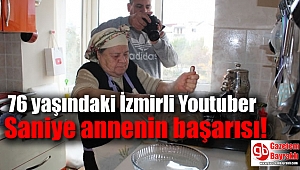 76 yaşındaki İzmirli Youtuber Saniye annenin başarısı