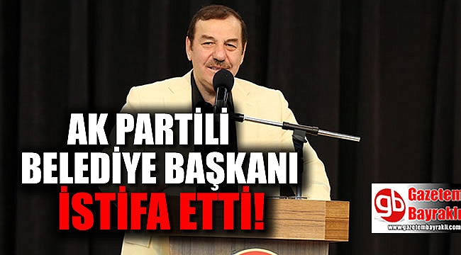 Ak partili Belediye Başkanı istifa etti