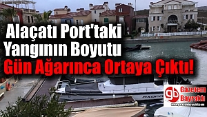 Alaçatı Port'taki Yangının Boyutu Gün Ağarınca Ortaya Çıktı