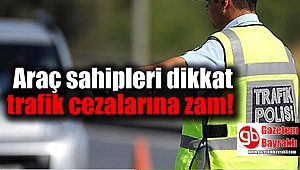 Araç sahipleri dikkat trafik cezalarına zam