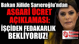 Bakan Jülide Sarıeroğlu'ndan asgari ücret açıklaması: İşçiden fedakarlık bekliyoruz