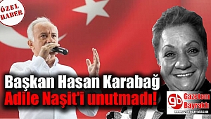 Bayraklı Belediye Başkanı Hasan Karabağ Adile Naşit'i unutmadı