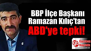BBP İlçe Başkanı Ramazan Kılıç'tan ABD'ye tepki