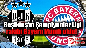 Beşiktaş'ın Şampiyonlar Ligi rakibi Bayern Münih oldu