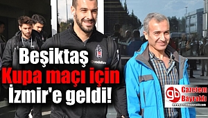 Beşiktaş Kupa Maçı İçin İzmir'e Geldi