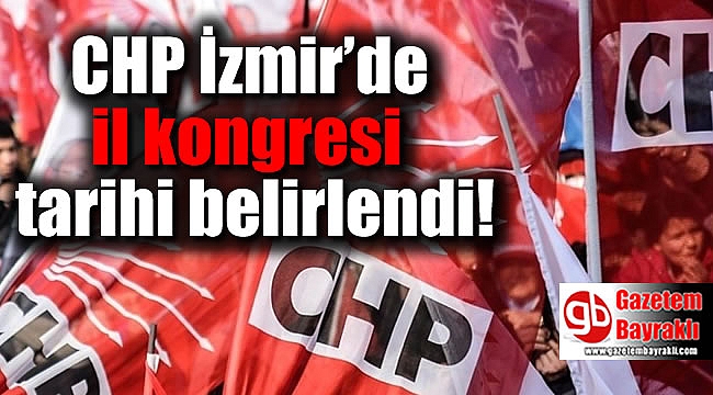 CHP İzmir’de il kongresi tarihi belirlendi