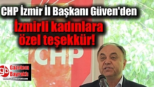 CHP İzmir İl Başkanı Güven'den İzmirli kadınlara özel teşekkür
