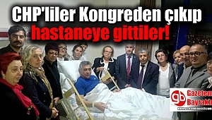 CHP'liler Kongreden çıkıp hastaneye gittiler
