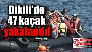 Dikili'de 47 kaçak yakalandı