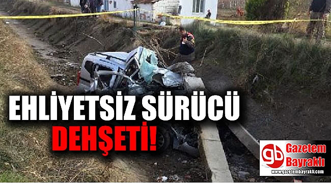 Ehliyetsiz sürücü dehşeti : 2 ölü