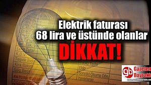 Elektrik faturası 68 lira ve üstünde olanlar dikkat