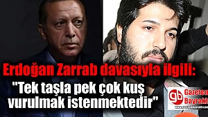 Erdoğan'dan Zarrab davası açıklaması : Tek taşla pek çok kuş vurulmak istenmektedir
