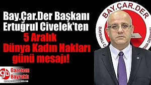 Ertuğrul Civelek'ten 5 Aralık Kadın Hakları Günü mesajı