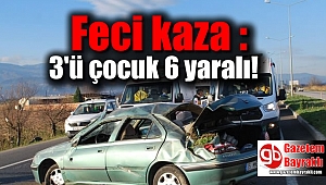 Feci kaza : 3'ü çocuk 6 yaralı