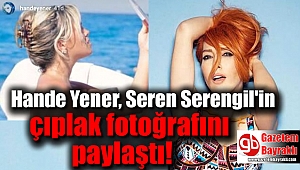 Hande Yener, Seren Serengil'in çıplak fotoğrafını paylaştı