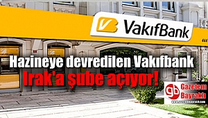 Hazineye devredilen Vakıfbank Irak'a şube açacağını duyurdu