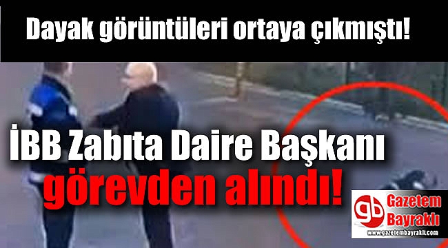 İBB Zabıta Daire Başkanı görevden alındı