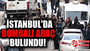 İstanbul'da bombalı araç bulundu