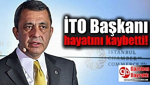 İTO Başkanı hayatını kaybetti