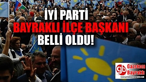 İYİ Parti Bayraklı İlçe Başkanı belli oldu