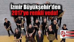 İzmir Büyükşehir'den 2017'ye renkli veda