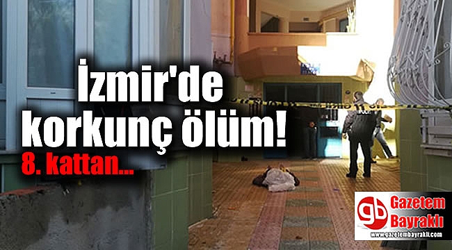 İzmir'de 8. kattan düşen elektrikçi hayatını kaybetti